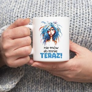 Personalizowany kubek z grafiką „Nie mow do Mnie TERAZ"