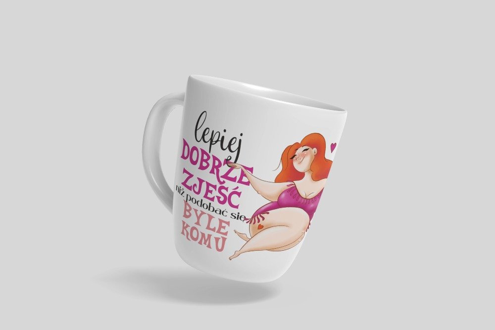 Personalizowany kubek z grafiką „Lepiej dobrze zjesc niz podobac sie byle komu"